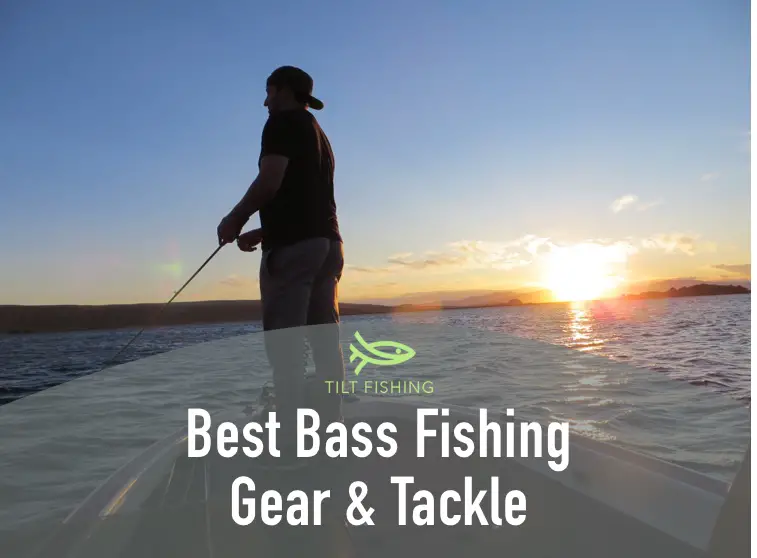 Best Bass Fishing Gear & Tackle – Tilt Fishing